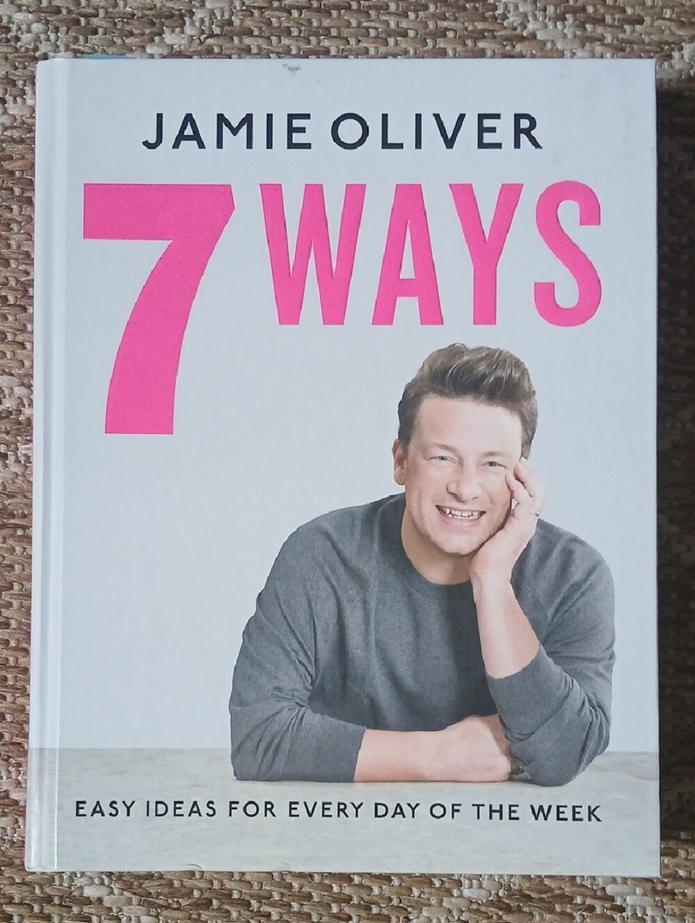 Jamie Oliver 7 Ways Cookbook: Easy Ideas for Every Day of the Week